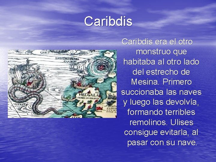 Caribdis era el otro monstruo que habitaba al otro lado del estrecho de Mesina.