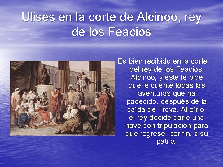 Ulises en la corte de Alcinoo, rey de los Feacios Es bien recibido en