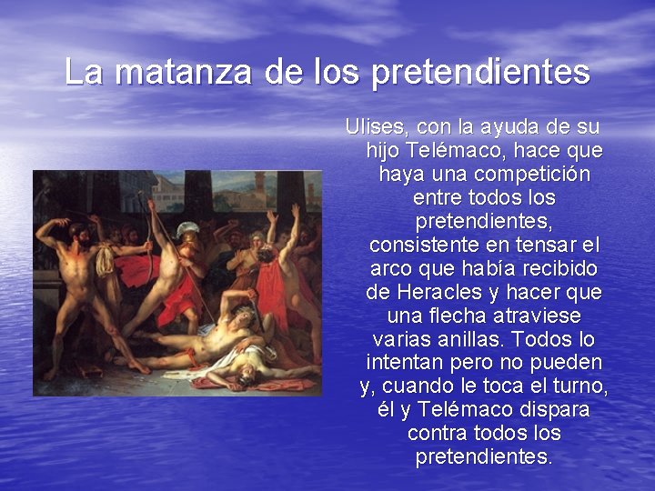 La matanza de los pretendientes Ulises, con la ayuda de su hijo Telémaco, hace