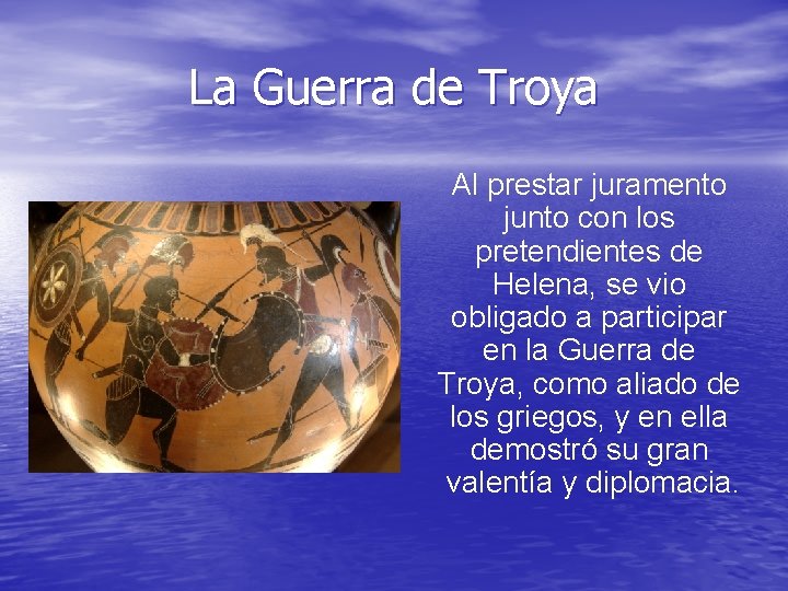 La Guerra de Troya Al prestar juramento junto con los pretendientes de Helena, se