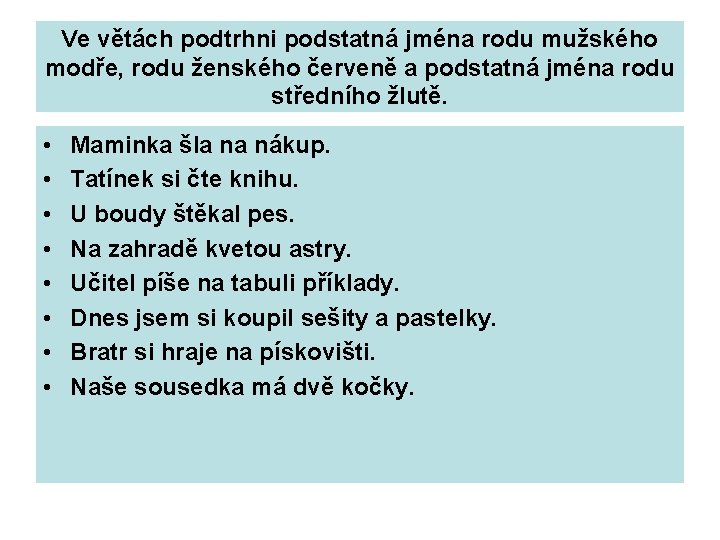 Ve větách podtrhni podstatná jména rodu mužského modře, rodu ženského červeně a podstatná jména