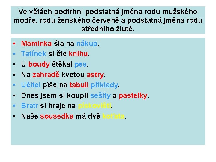 Ve větách podtrhni podstatná jména rodu mužského modře, rodu ženského červeně a podstatná jména