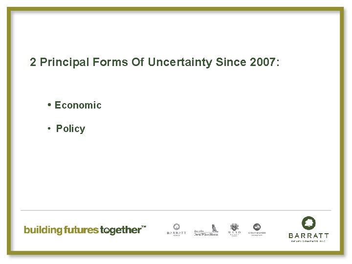 2 Principal Forms Of Uncertainty Since 2007: • Economic • Policy 