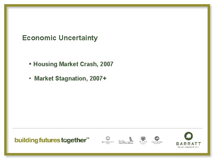 Economic Uncertainty • Housing Market Crash, 2007 • Market Stagnation, 2007+ 