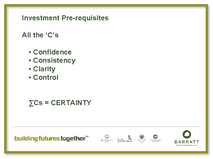 Investment Pre-requisites All the ‘C’s • Confidence • Consistency • Clarity • Control ∑Cs