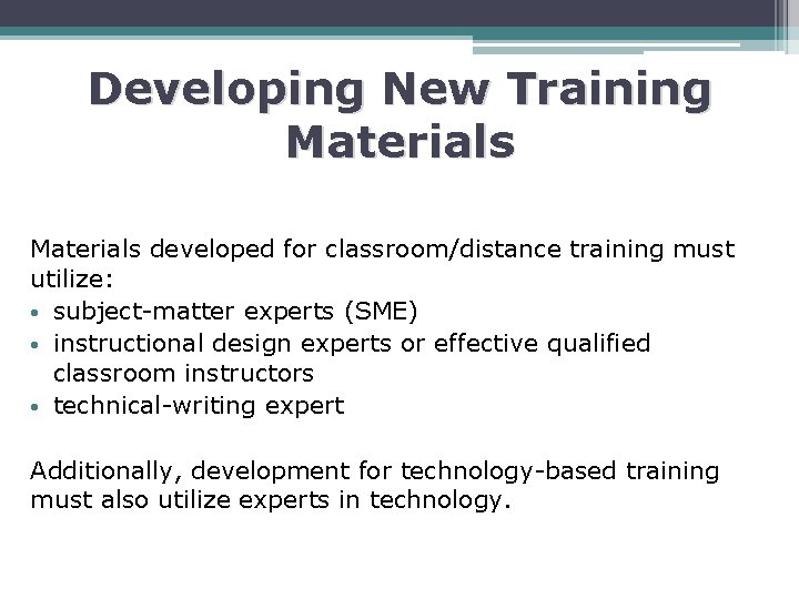 Developing New Training Materials developed for classroom/distance training must utilize: • subject-matter experts (SME)