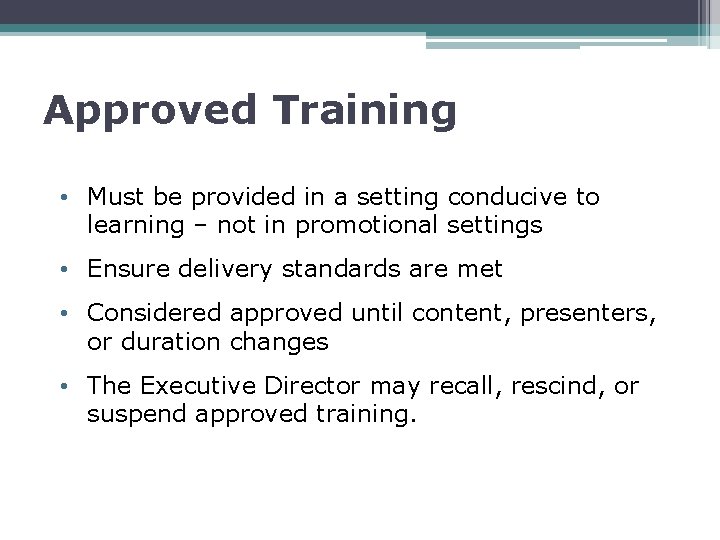 Approved Training • Must be provided in a setting conducive to learning – not