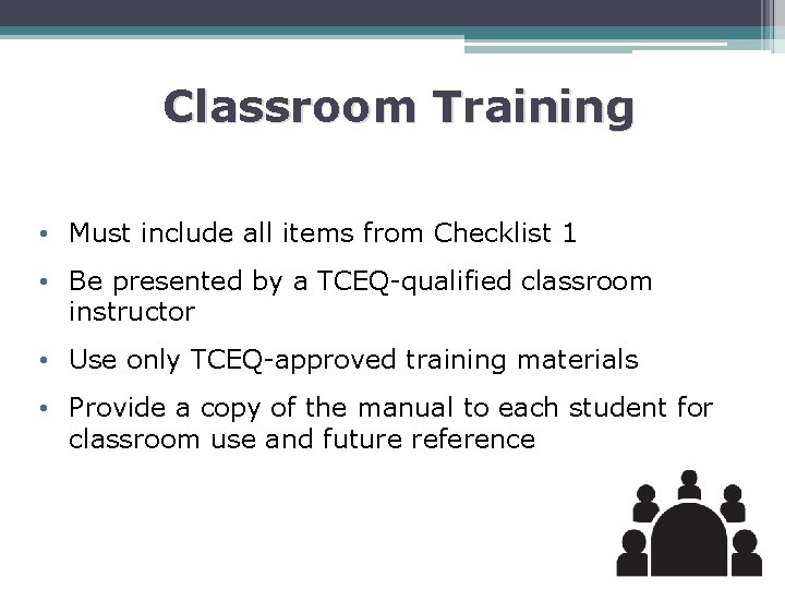 Classroom Training • Must include all items from Checklist 1 • Be presented by
