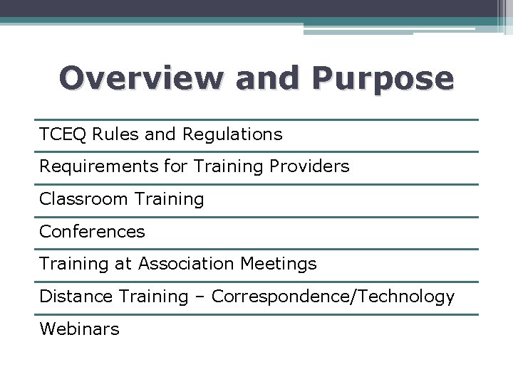 Overview and Purpose TCEQ Rules and Regulations Requirements for Training Providers Classroom Training Conferences