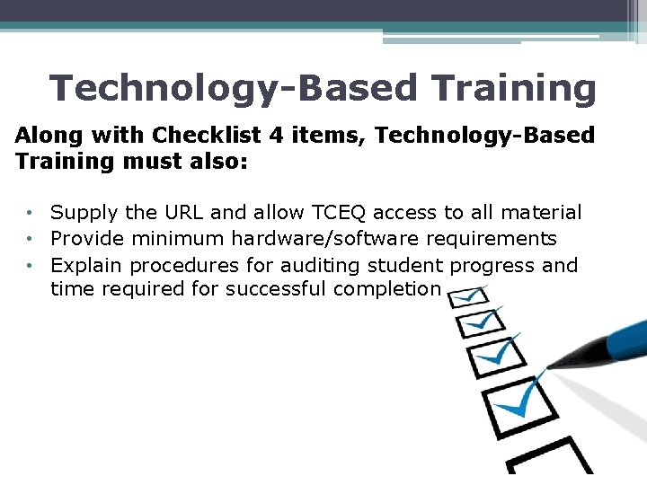 Technology-Based Training Along with Checklist 4 items, Technology-Based Training must also: • Supply the