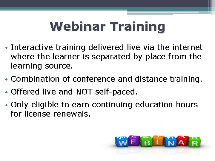 Webinar Training • Interactive training delivered live via the internet where the learner is