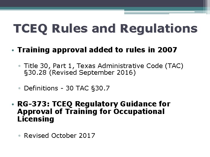 TCEQ Rules and Regulations • Training approval added to rules in 2007 ▫ Title