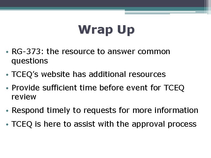 Wrap Up • RG-373: the resource to answer common questions • TCEQ’s website has