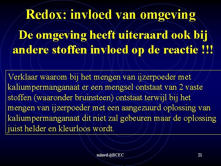 Redox: invloed van omgeving De omgeving heeft uiteraard ook bij andere stoffen invloed op