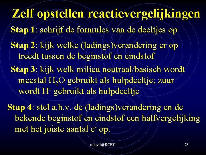 Zelf opstellen reactievergelijkingen Stap 1: schrijf de formules van de deeltjes op Stap 2: