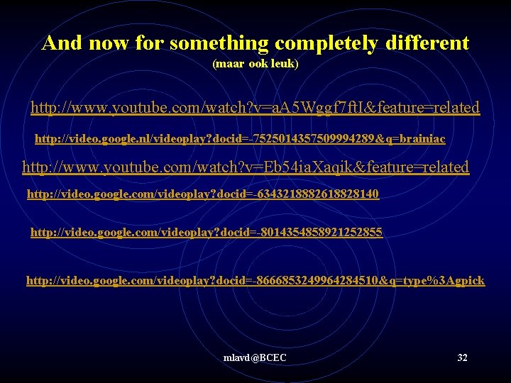 And now for something completely different (maar ook leuk) http: //www. youtube. com/watch? v=a.