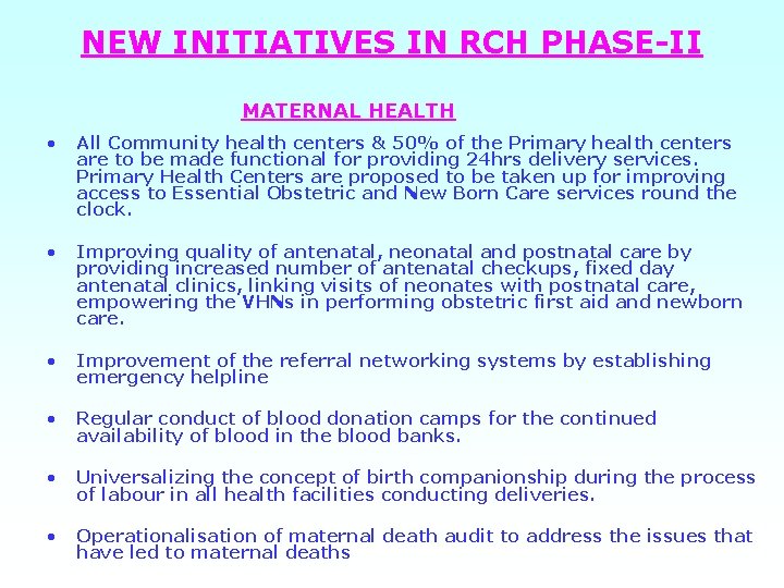NEW INITIATIVES IN RCH PHASE-II MATERNAL HEALTH • All Community health centers & 50%