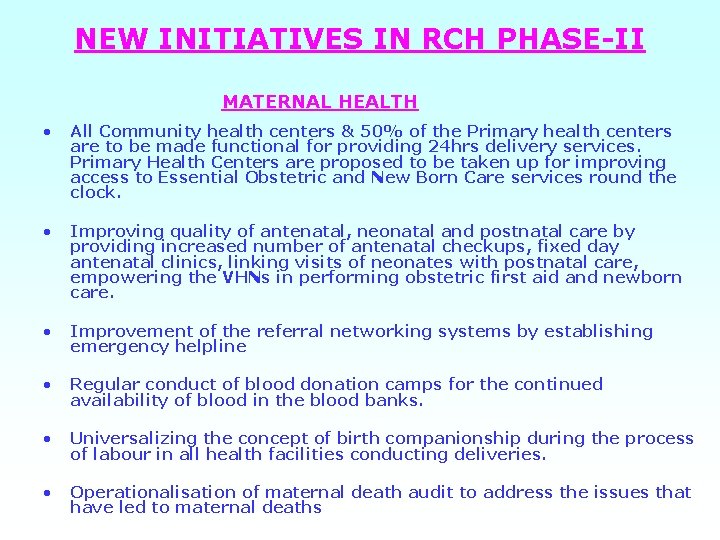 NEW INITIATIVES IN RCH PHASE-II MATERNAL HEALTH • All Community health centers & 50%