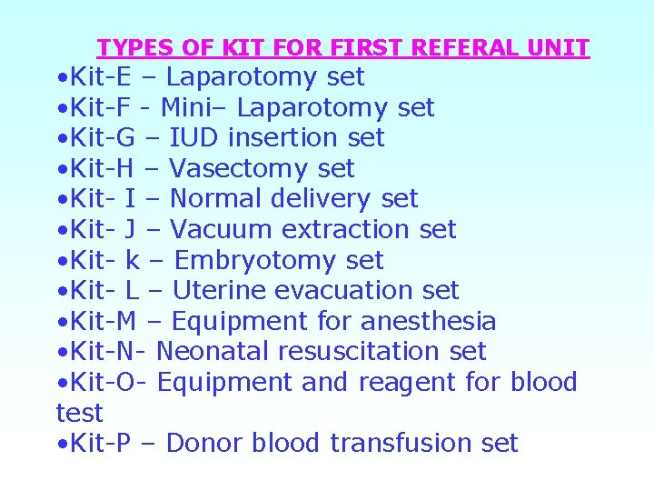 TYPES OF KIT FOR FIRST REFERAL UNIT • Kit-E – Laparotomy set • Kit-F