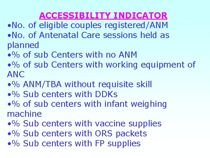 ACCESSIBILITY INDICATOR • No. of eligible couples registered/ANM • No. of Antenatal Care sessions