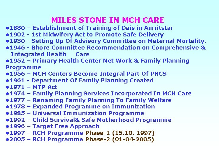 MILES STONE IN MCH CARE • 1880 – Establishment of Training of Dais in