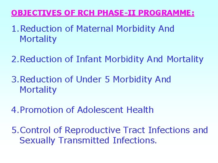 OBJECTIVES OF RCH PHASE-II PROGRAMME: 1. Reduction of Maternal Morbidity And Mortality 2. Reduction