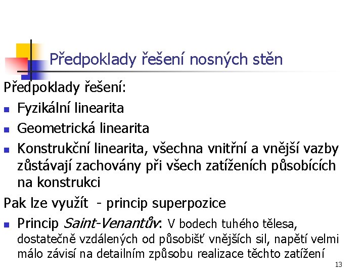 Předpoklady řešení nosných stěn Předpoklady řešení: n Fyzikální linearita n Geometrická linearita n Konstrukční