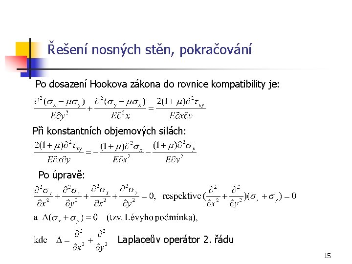 Řešení nosných stěn, pokračování Po dosazení Hookova zákona do rovnice kompatibility je: Při konstantních