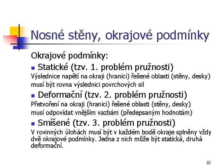 Nosné stěny, okrajové podmínky Okrajové podmínky: n Statické (tzv. 1. problém pružnosti) Výslednice napětí