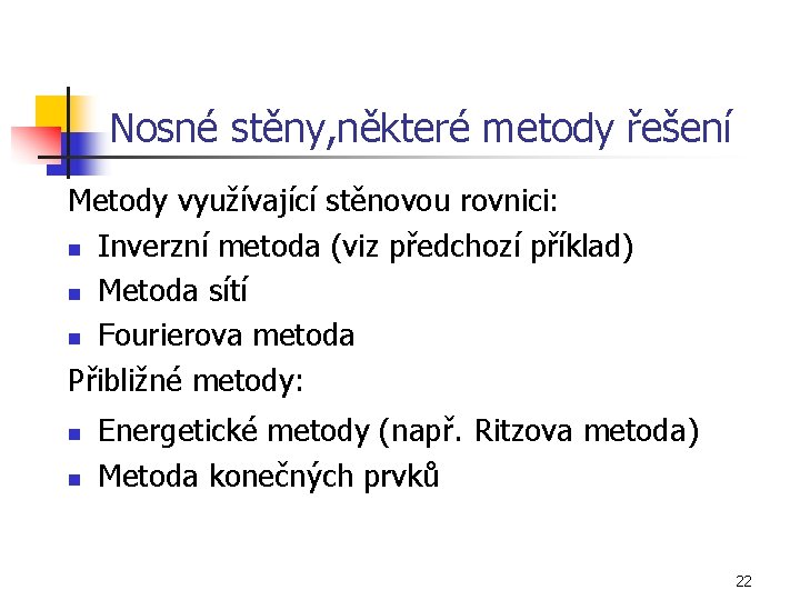 Nosné stěny, některé metody řešení Metody využívající stěnovou rovnici: n Inverzní metoda (viz předchozí