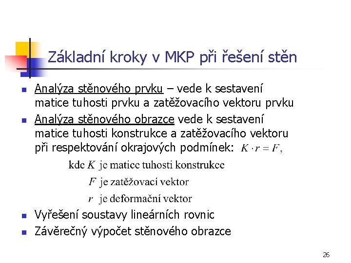 Základní kroky v MKP při řešení stěn n n Analýza stěnového prvku – vede