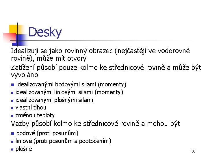 Desky Idealizují se jako rovinný obrazec (nejčastěji ve vodorovné rovině), může mít otvory Zatížení