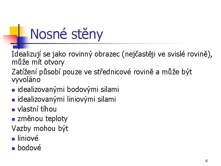 Nosné stěny Idealizují se jako rovinný obrazec (nejčastěji ve svislé rovině), může mít otvory