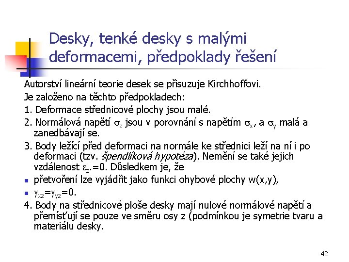 Desky, tenké desky s malými deformacemi, předpoklady řešení Autorství lineární teorie desek se přisuzuje