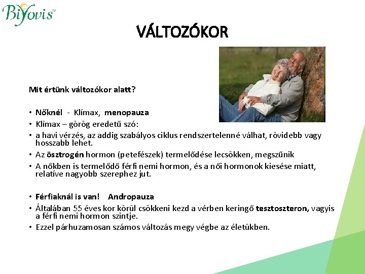 VÁLTOZÓKOR Mit értünk változókor alatt? • Nőknél - Klímax, menopauza • Klímax – görög