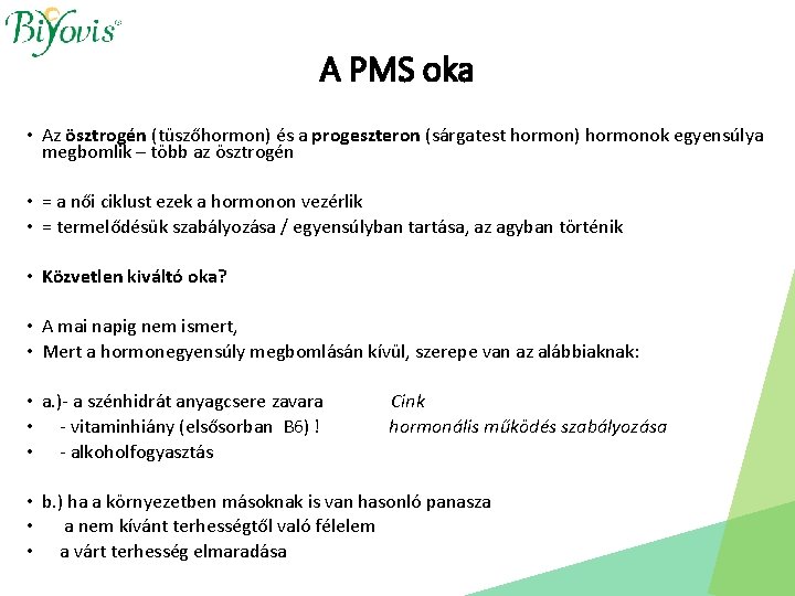 A PMS oka • Az ösztrogén (tüszőhormon) és a progeszteron (sárgatest hormon) hormonok egyensúlya