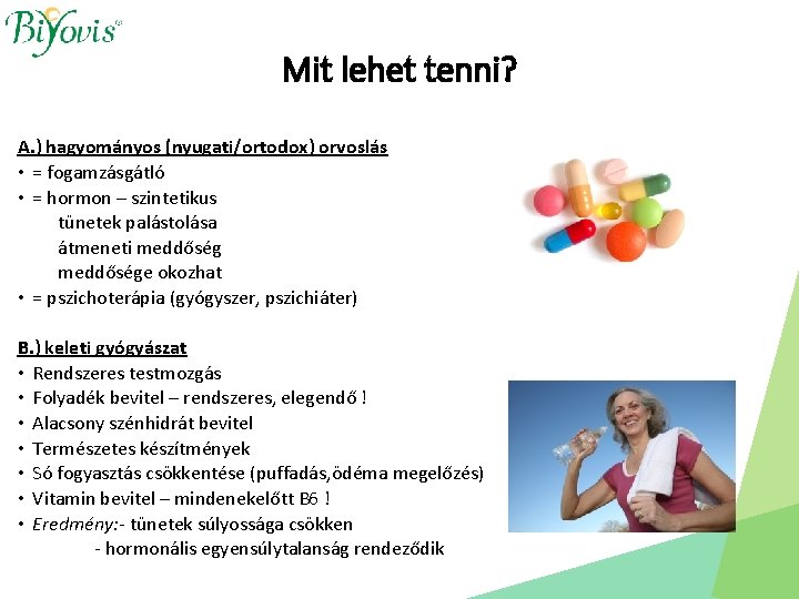 Mit lehet tenni? A. ) hagyományos (nyugati/ortodox) orvoslás • = fogamzásgátló • = hormon