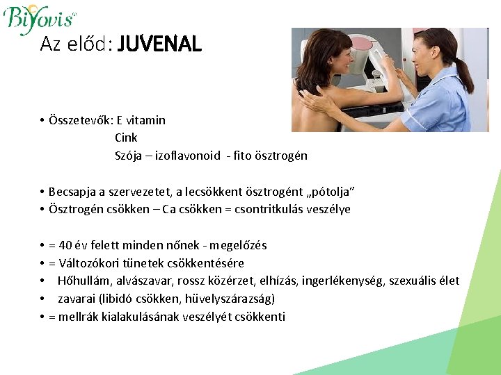Az előd: JUVENAL • Összetevők: E vitamin Cink Szója – izoflavonoid - fito ösztrogén