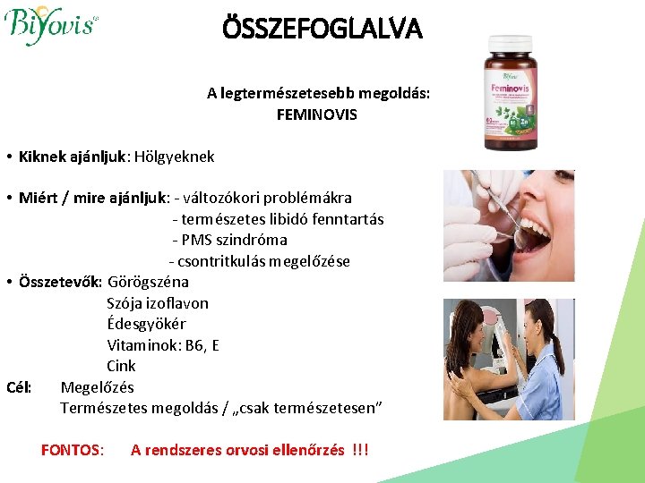 ÖSSZEFOGLALVA A legtermészetesebb megoldás: FEMINOVIS • Kiknek ajánljuk: Hölgyeknek • Miért / mire ajánljuk: