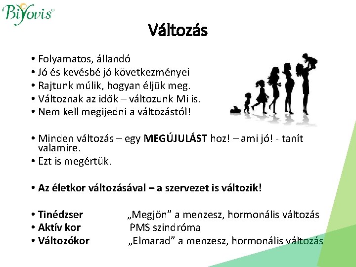 Változás • Folyamatos, állandó • Jó és kevésbé jó következményei • Rajtunk múlik, hogyan