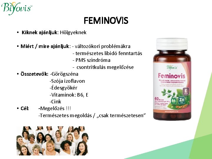 FEMINOVIS • Kiknek ajánljuk: Hölgyeknek • Miért / mire ajánljuk: - változókori problémákra -