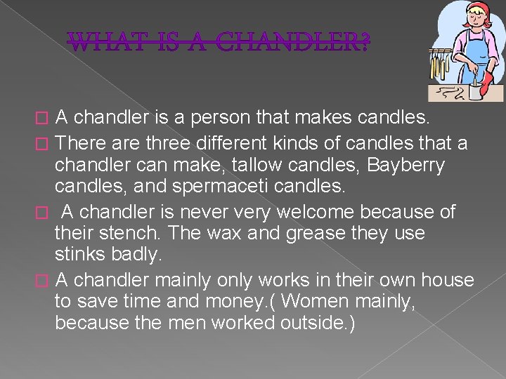 A chandler is a person that makes candles. � There are three different kinds A chandler is a person that makes candles. � There are three different kinds