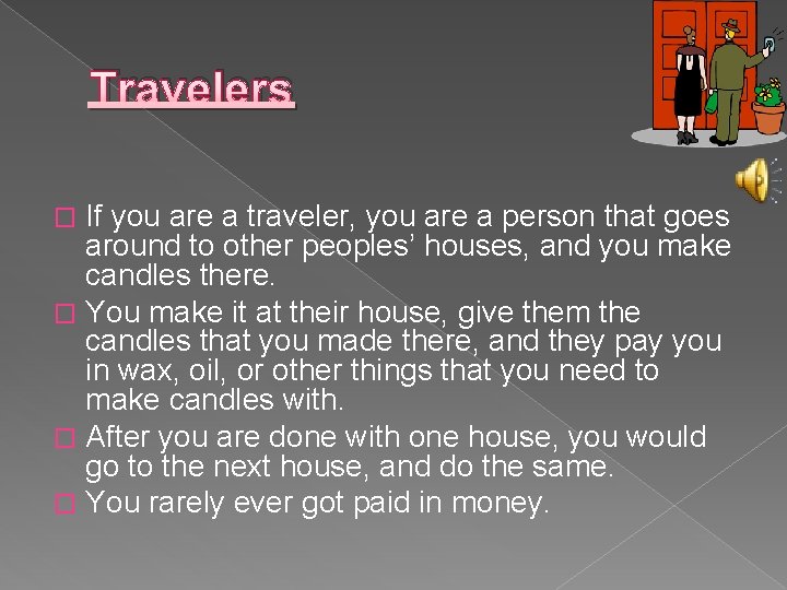 Travelers If you are a traveler, you are a person that goes around to