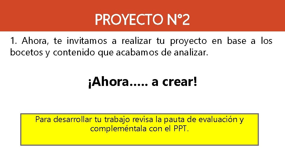 PROYECTO N° 2 1. Ahora, te invitamos a realizar tu proyecto en base a PROYECTO N° 2 1. Ahora, te invitamos a realizar tu proyecto en base a
