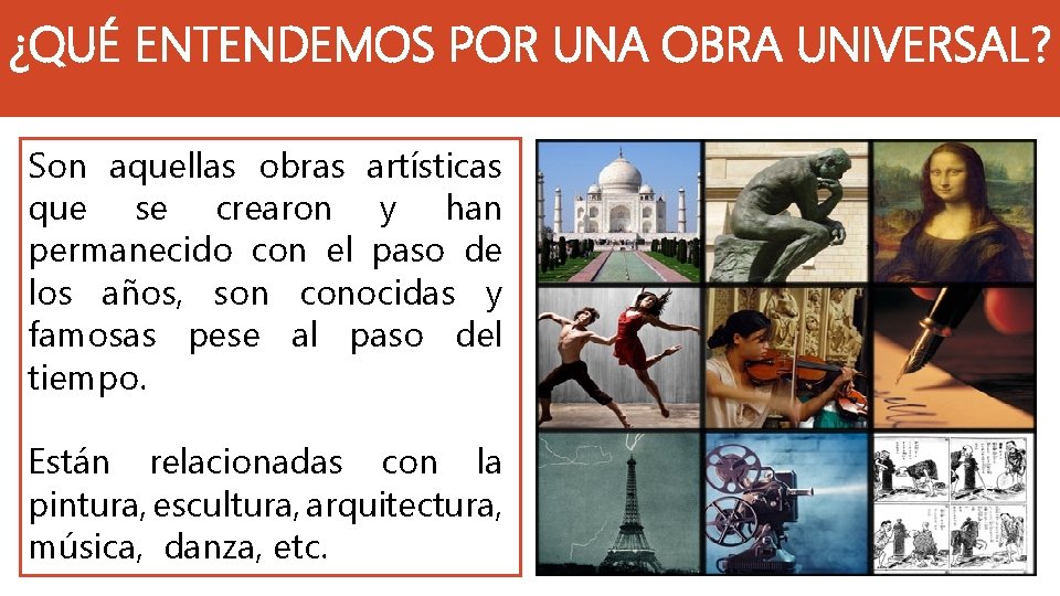 ¿QUÉ ENTENDEMOS POR UNA OBRA UNIVERSAL? Son aquellas obras artísticas que se crearon y