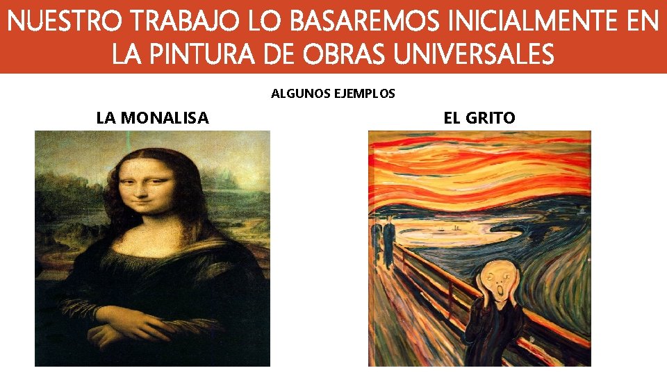 NUESTRO TRABAJO LO BASAREMOS INICIALMENTE EN LA PINTURA DE OBRAS UNIVERSALES ALGUNOS EJEMPLOS LA