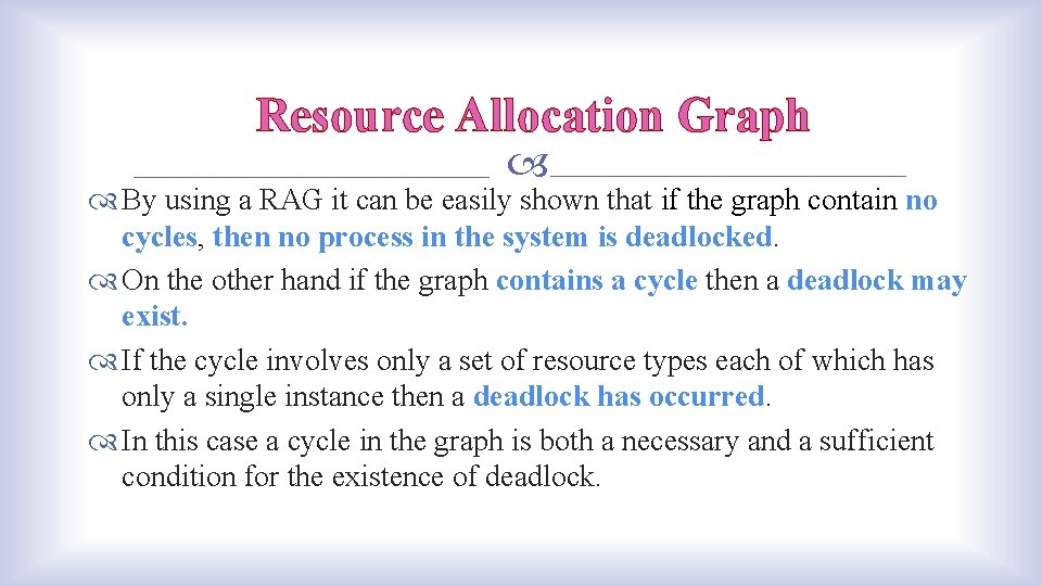 Resource Allocation Graph By using a RAG it can be easily shown that if