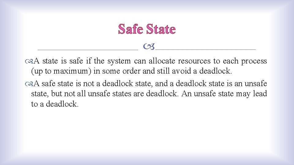 Safe State A state is safe if the system can allocate resources to each