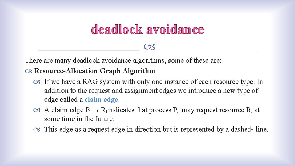 deadlock avoidance There are many deadlock avoidance algorithms, some of these are: Resource-Allocation Graph