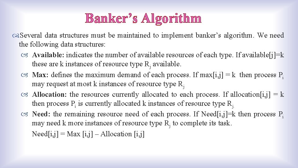 Banker’s Algorithm Several data structures must be maintained to implement banker’s algorithm. We need